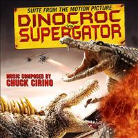 Chuck Cirino - DinoCroc vs. Supergator - Suite From the Original Motion Picture Soundtrack