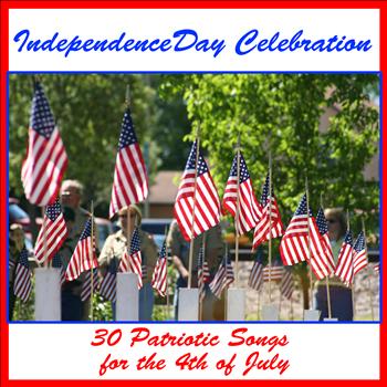 Various Artists - Independence Day Celebration: 30 Patriotic Songs for the 4th of July