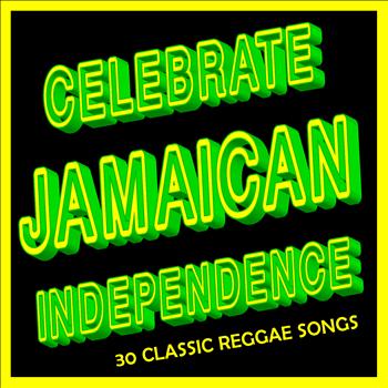 Various Artists - Celebrate Jamaican Independence: 30 Classic Reggae Songs