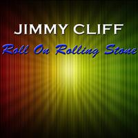 Jimmy Cliff - Roll On Rolling Stone