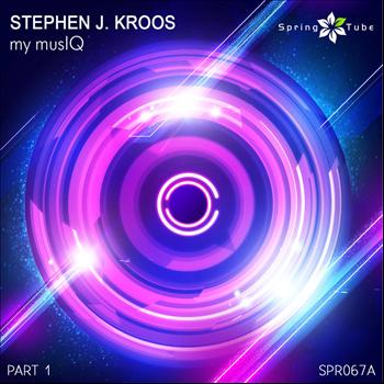 Stephen J. Kroos - My MusIQ, Part 1