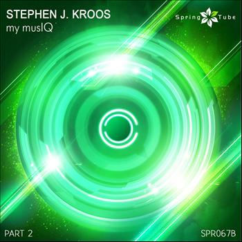 Stephen J. Kroos - My MusIQ, Part 2