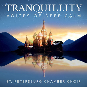 St.Petersburg Chamber Choir - Tranquillity - Voices Of Deep Calm