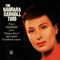 The Barbara Carroll Trio - The Barbara Carrol Trio Plays Standars and Funny Face