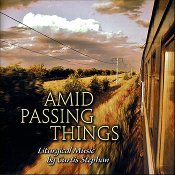 Curtis Stephan - Amid Passing Things
