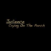 Julience - Crying On The Porch