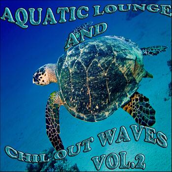 Various Artists - Aquatic Lounge and Chill Out Waves Vol.2 (Oceanic Downbeat Grooves)