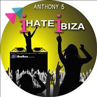 Anthony5 - I Hate Ibiza