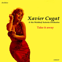 Xavier Cugat & His Waldorf Astoria Orchestra - Take It Away