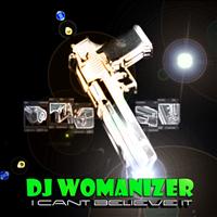 DJ Womanizer - I Can't Believe It