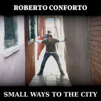 Roberto Conforto - Small Ways to the City (Explicit)