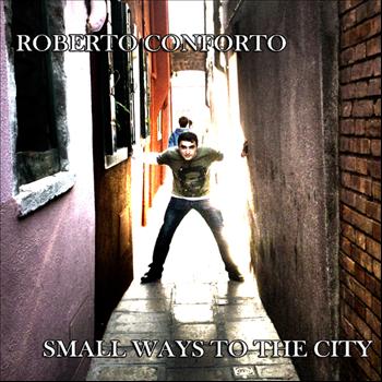 Roberto Conforto - Small Ways to the City (Explicit)