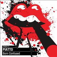 Piatto - Born Confused