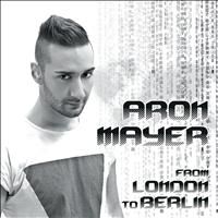 Aron Mayer - From London to Berlin