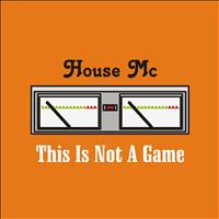 House MC - This Is Not a Game