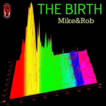 Mike & Rob - The Birth (Explicit)