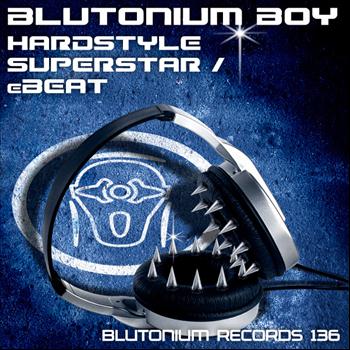 Blutonium Boy - Hardstyle Superstar / Ebeat