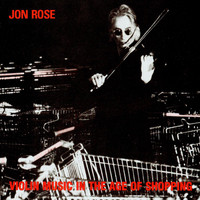 Jon Rose - Violin Music in the Age of Shopping