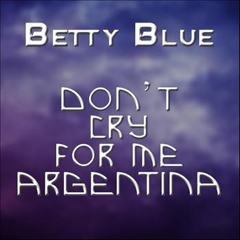 Betty Blue - Don't Cry for Me Argentina