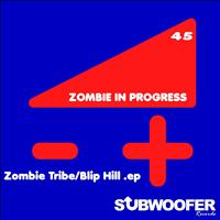 Zombie In Progress - Zombie Tribe / Blip Hill