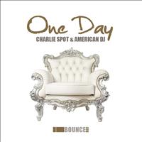 Charlie Spot & American DJ - One Day (Explicit)
