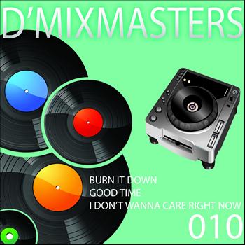 One Nation, DJ Space'c, M.A.N. - D'Mixmasters 010 (Burn It Down, Good Time, I Don't Wanna Care Right Now)