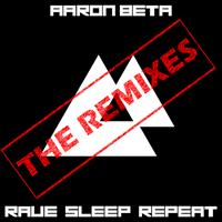 Aaron Beta - Rave Sleep Repeat - The Remixes