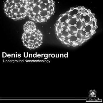 Denis Underground - Underground Nanotechnology