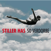 Stiller Has - So Verdorbe