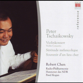 Robert Chen, Radio-Philharmonie Hannover Des Ndr & Pavel Kogan - Tchaikovsky: Violin Concerto, Sérénade Mélancholique & Souvenir d'un Lieu Cher