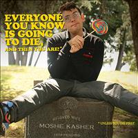 Moshe Kasher - Everyone You Know is Going to Die, and Then You Are! (Explicit)