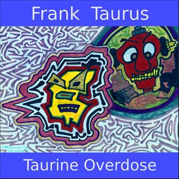 Frank Taurus - Taurine Overdose