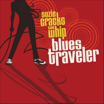 Blues Traveler - Suzie Cracks the Whip (Deluxe Edition)