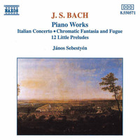 János Sebestyén - Bach, J.S.: Italian Concerto / Chromatic Fantasia and Fugue / 12 Little Preludes