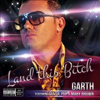 Garth - Land This Bitch (Explicit)