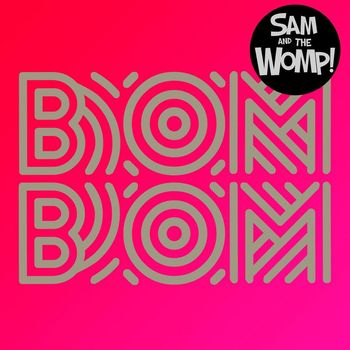 Sam And The Womp - Bom Bom