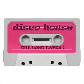 Various Artists - Disco House, The Lost Tapes, Vol. 1 (New York Disko and Glamour House Grooves)