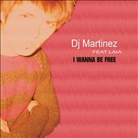 Dj Martinez - I Wanna Be Free