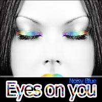 Noisy Blue - Eyes On You