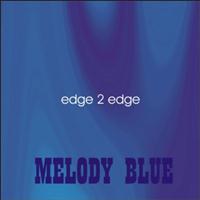 Edge 2 Edge - Melody Blue
