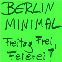 Berlin Minimal - Freitag Frei, Feierei