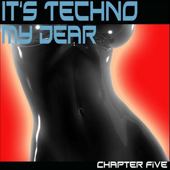 Various Artists - It's Techno My Dear (Chapter Five)