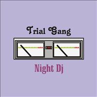 Trial Gang - Night DJ
