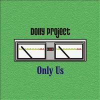 Dolly Project - Only Us