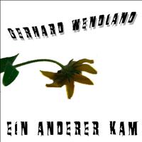 Gerhard Wendland - Ein anderer kam
