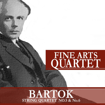 Fine Arts Quartet - Bartók: String Quartet No. 5 and No. 6