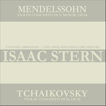 Isaac Stern - Mendelssohn: Violin Concerto in E Minor, Op. 64 - Tchaikovsky: Violin Concerto in D Major, Op. 35