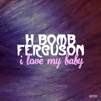 H-Bomb Ferguson - I Love My Baby