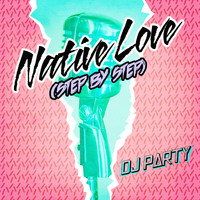 DJ Party - Native Love (Step By Step)