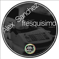 Alex Sanchez - Fresquisimo (Original Mix)